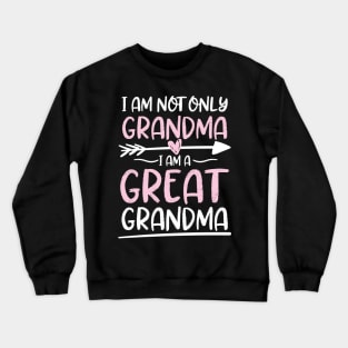 I Am Not Only Grandma I am a Great Grandma Crewneck Sweatshirt